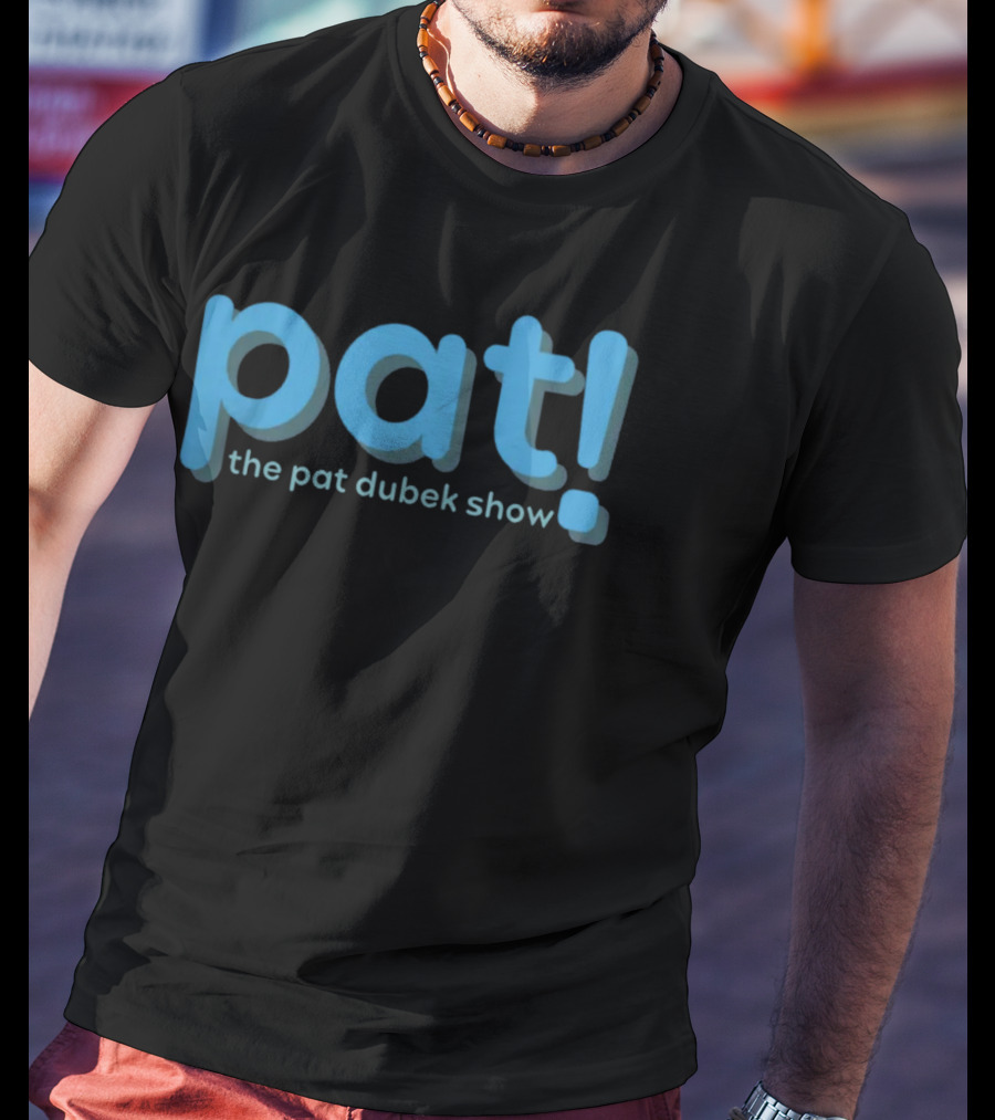 Pat The Pat Dubek Show T-Shirt