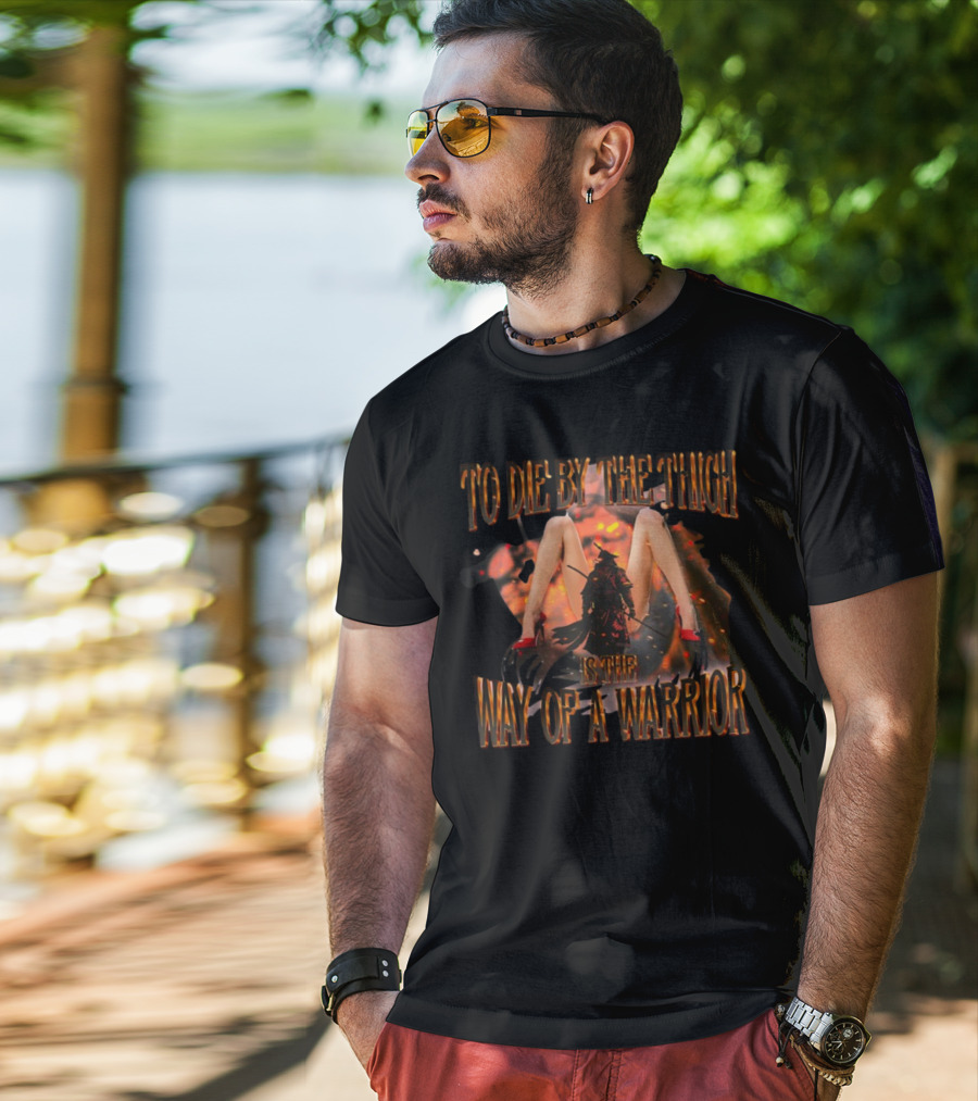 To Die By The Thigh Is The Way Of A Warrior T-Shirt