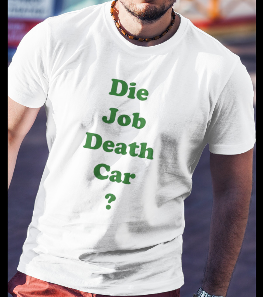 Die Job Death Car Engrish Humor Phrase Bold Green Text T-Shirt