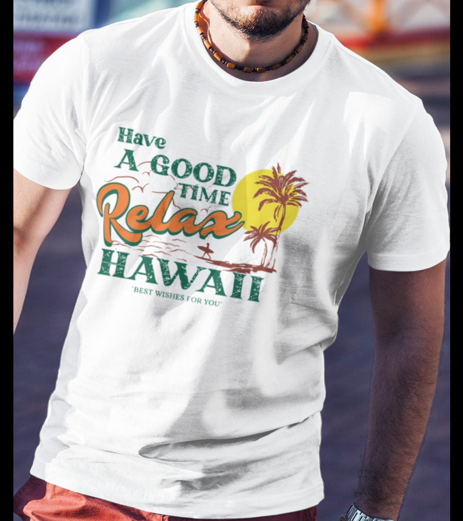Have A Good Time Relax Hawaii Best Wishes For You T-Shirt
