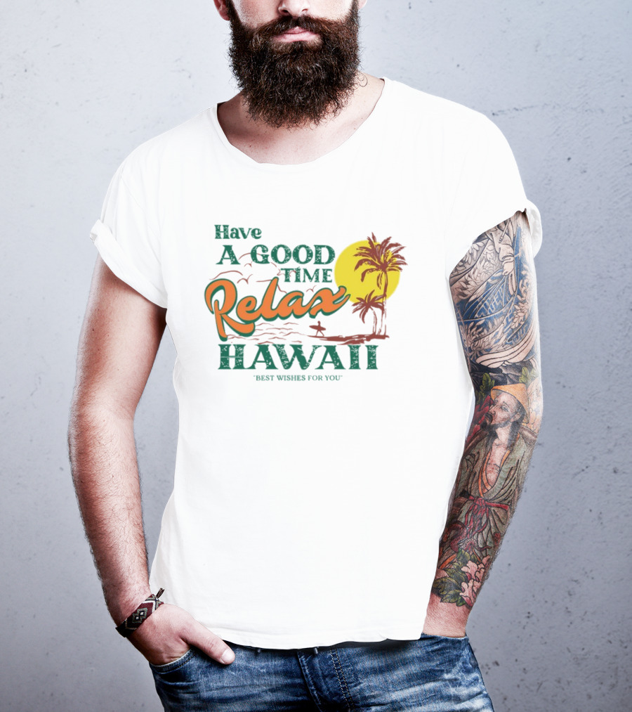 Have A Good Time Relax Hawaii Best Wishes For You T-Shirt