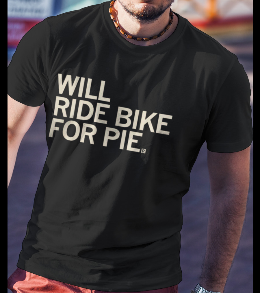 Raygun Merch Will Ride Bike For Pie T-Shirt