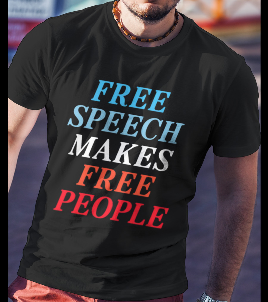 Free Speech Makes Free People T-Shirt