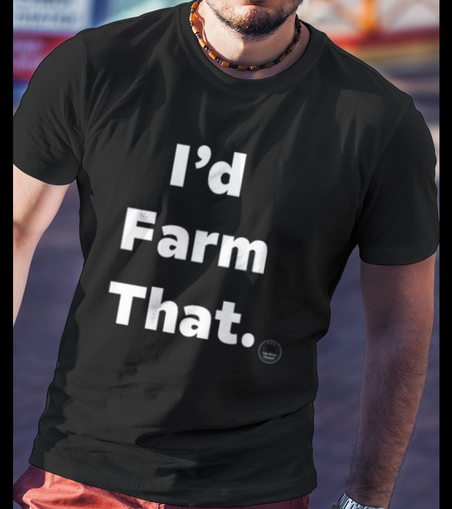 I'd Farm That The Write Reason T-Shirt