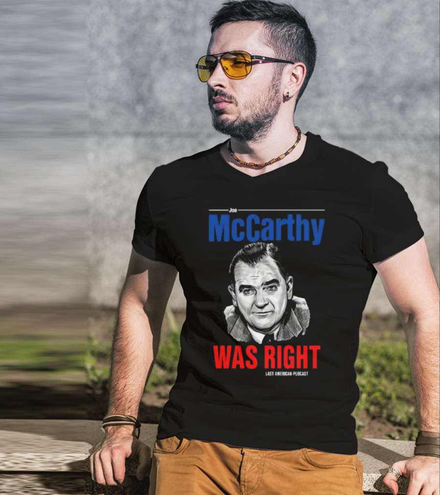 Joe McCarthy Was Right Last American Podcast T-Shirt