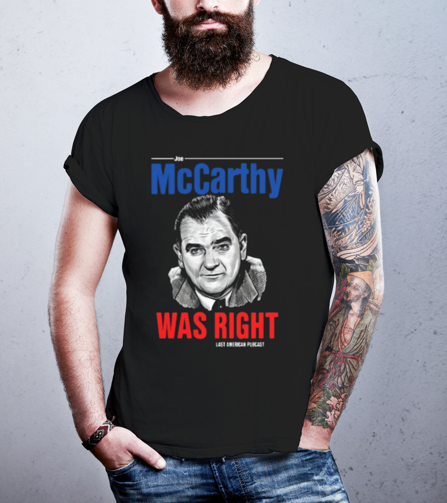 Joe McCarthy Was Right Last American Podcast T-Shirt