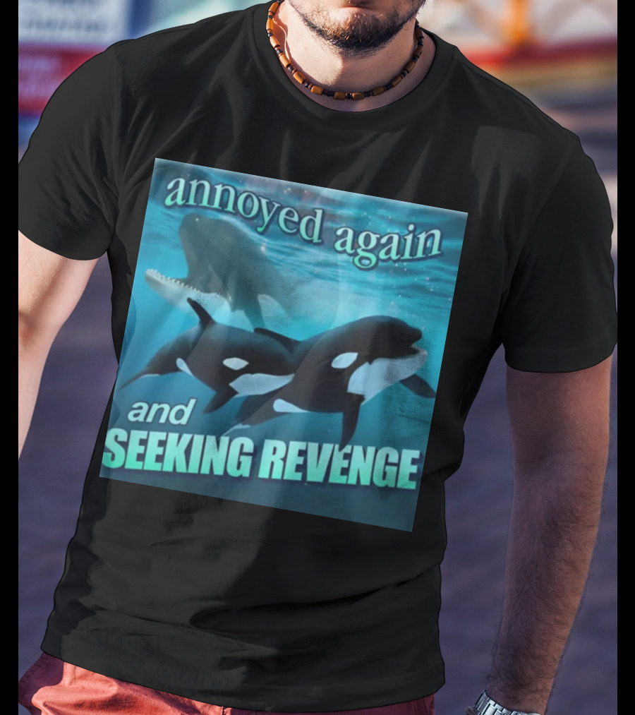 Annoyed Again And Seeking Revenge Orca T-Shirt