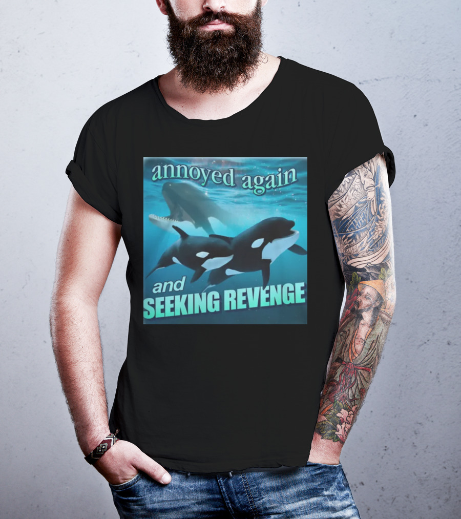 Annoyed Again And Seeking Revenge Orca T-Shirt