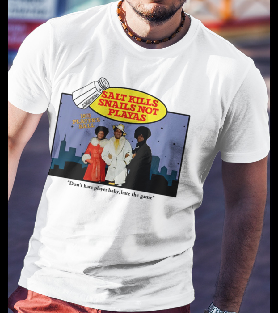 Salt Kills Snails Not Playas 1975 Player's Ball Don't Hate Player Baby Hate The Game T-Shirt