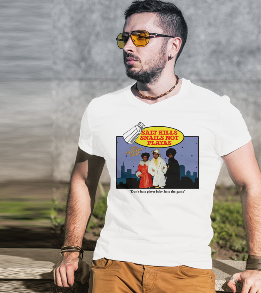 Salt Kills Snails Not Playas 1975 Player's Ball Don't Hate Player Baby Hate The Game T-Shirt
