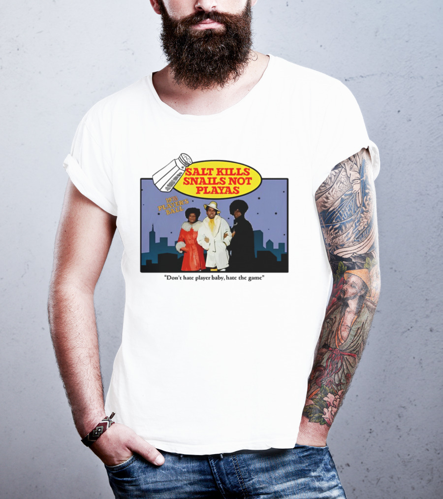 Salt Kills Snails Not Playas 1975 Player's Ball Don't Hate Player Baby Hate The Game T-Shirt