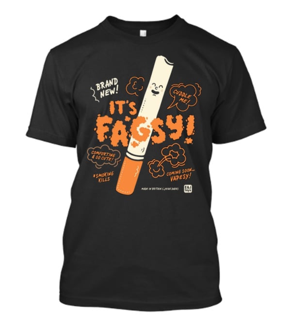 Brand New It's Fagsy Cuddle ME Smoking Kills Coming Soon Vape Sy E&J Toys T-Shirt
