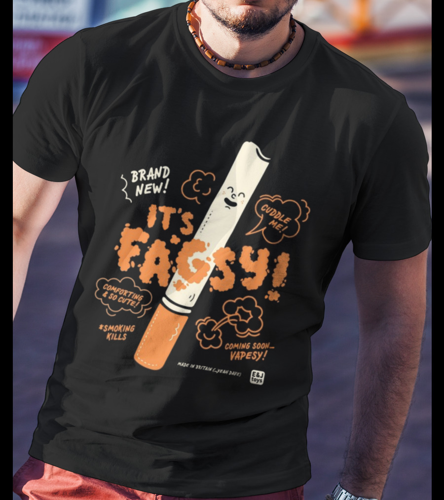 Brand New It's Fagsy Cuddle ME Smoking Kills Coming Soon Vape Sy E&J Toys T-Shirt