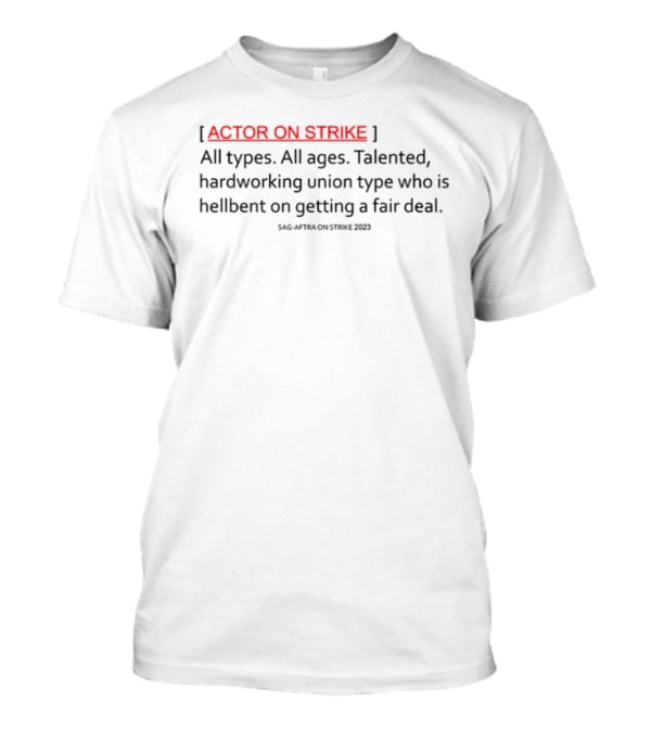 Actor On Strike Talented Hardworking Union Type Getting Fair Deal T-Shirt