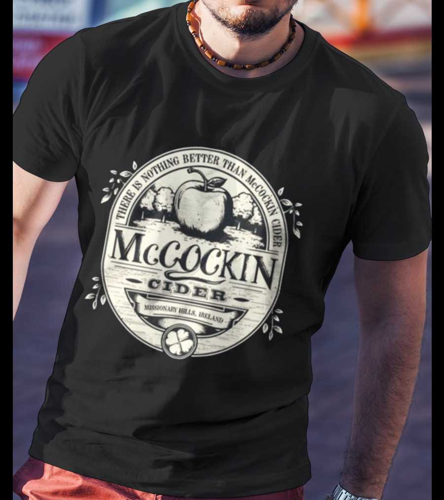 There Is Nothing Better Than McCockin Cider Missionary Hills Ireland T-Shirt