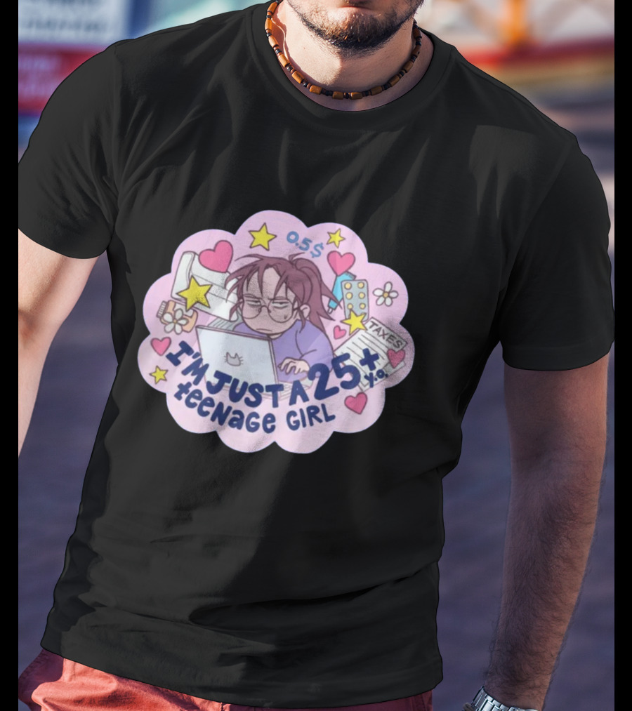 I'm Just A 25 Year Old Teenage Girl Taxes 25+ Hearts And Stars Fun T-Shirt