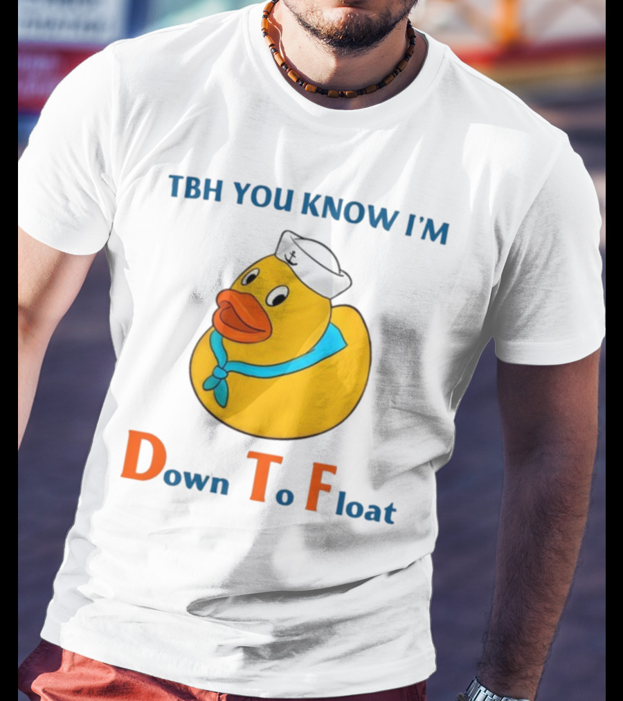 TBH You Know I'm Down To Float Rubber Duck With Sailor Hat T-Shirt