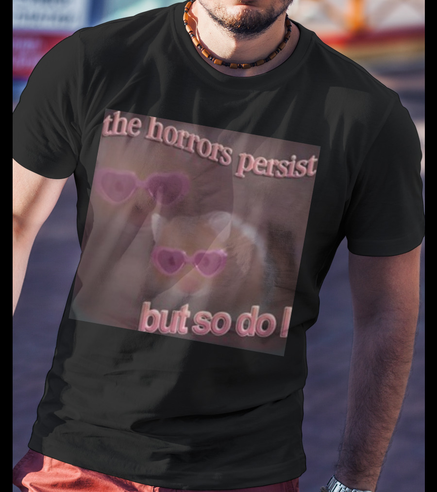 The Horrors Persist But So Do I Hamster Wearing Heart-Shaped Sunglasses T-Shirt
