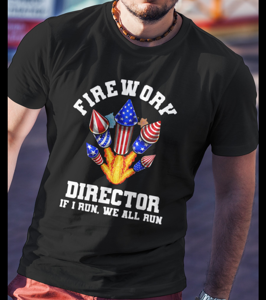 Firework Director If I Run We All Run American Theme Rockets T-Shirt