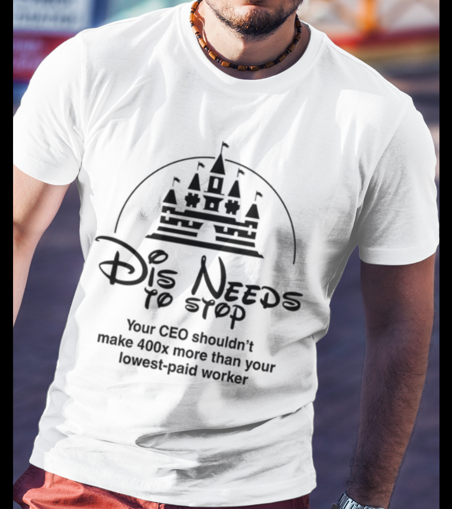 Dis Needs To Stop Your CEO Shouldn't Make 400X More Than Your Lowest-Paid Worker Castle T-Shirt