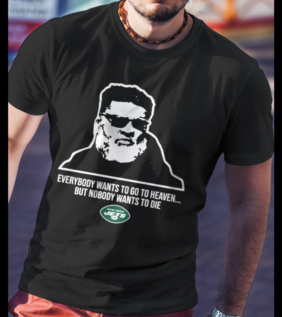 New York Jets Ron Middleton Everybody Wants To Go To Heaven But Nobody Wants To Die T-Shirt