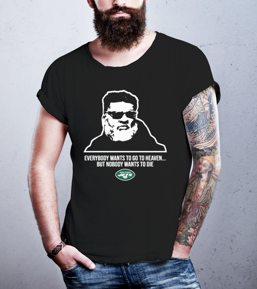 New York Jets Ron Middleton Everybody Wants To Go To Heaven But Nobody Wants To Die T-Shirt