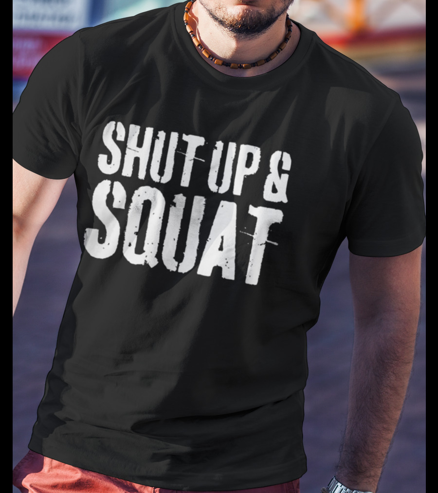 Shut Up And Squat Workout Motivation T-Shirt