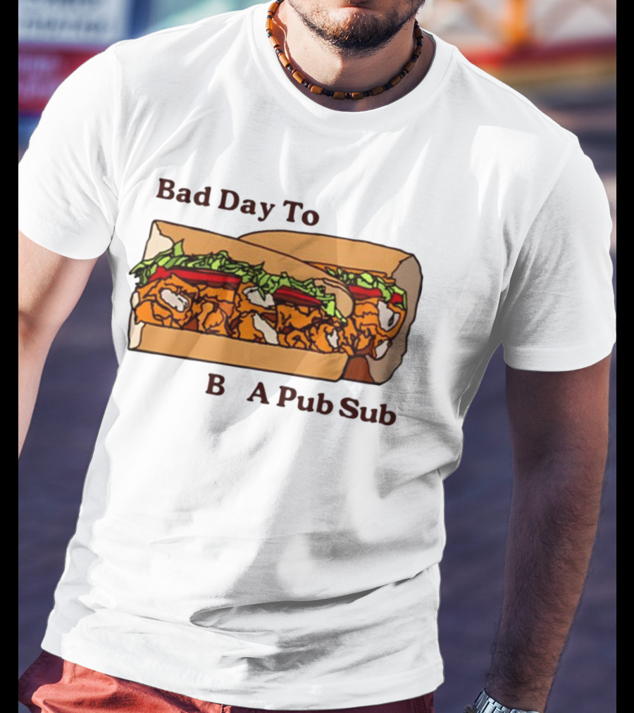 Bad Day To Be A Pub Sub T-Shirt