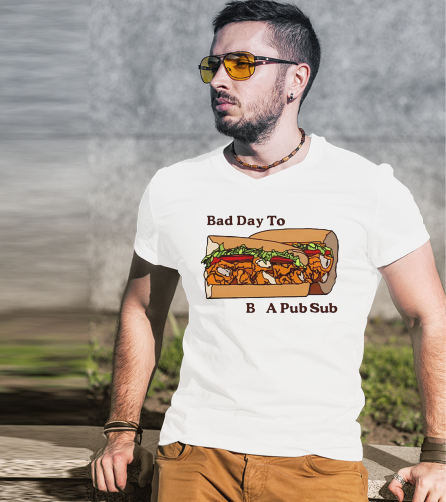 Bad Day To Be A Pub Sub T-Shirt