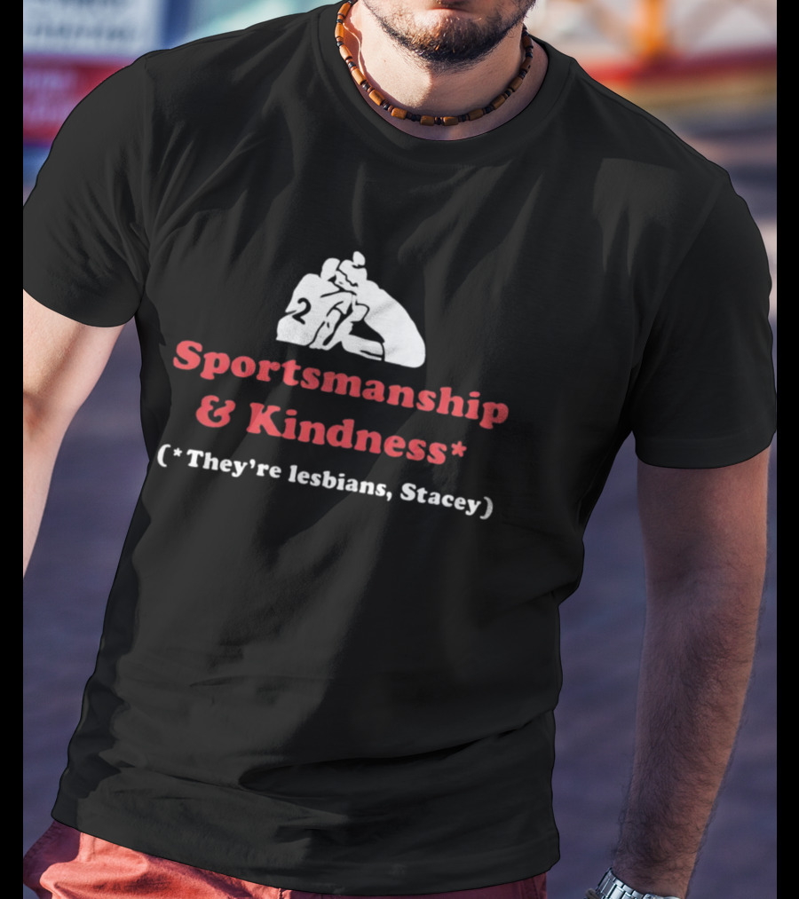 Sportsmanship And Kindness They're Lesbians Stacey Sports Embrace T-Shirt