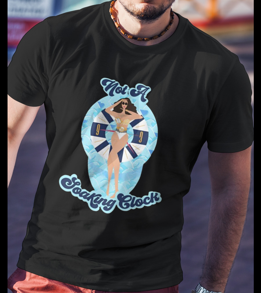 Not A Soaking Clock T-Shirt
