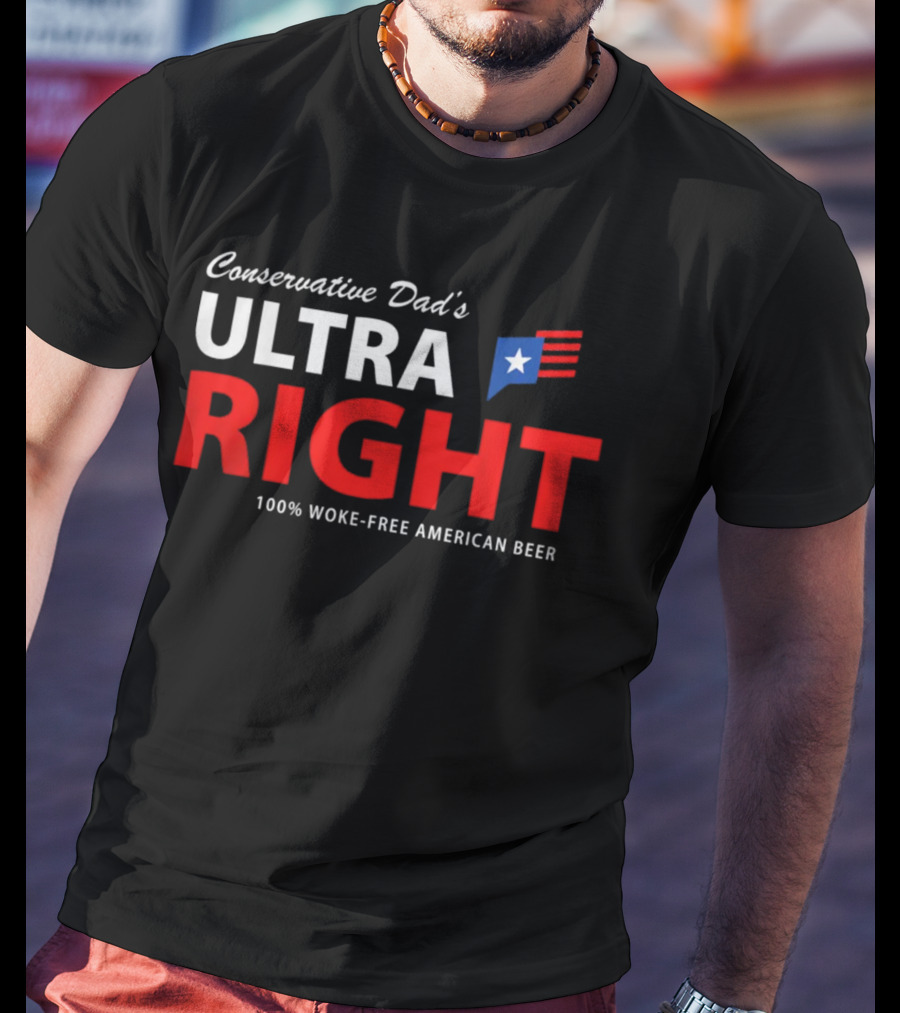 Conservative Dad's Ultra Right 100% Woke-Free American Beer T-Shirt
