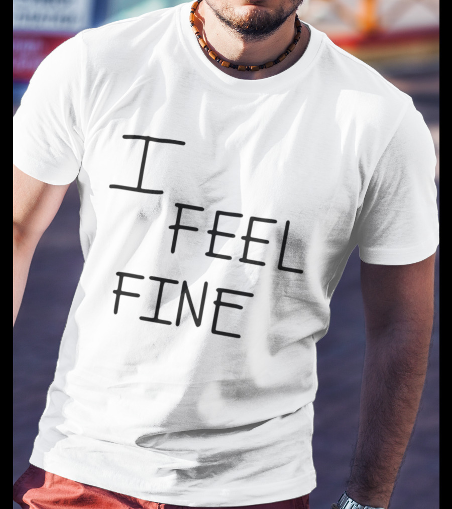 Tim Wearing I Feel Fine T-Shirt