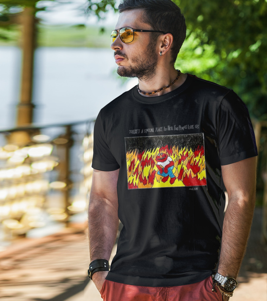 Matt Gray There's A Special Place In Hell For People Like Us Cartoon Creature Surrounded By Flames T-Shirt