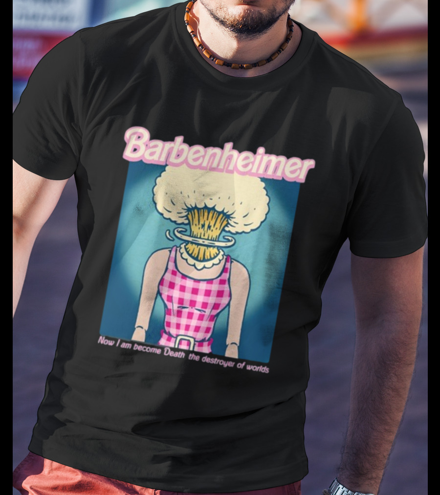 Barbenheimer Now I Am Become Death The Destroyer Of Worlds T-Shirt