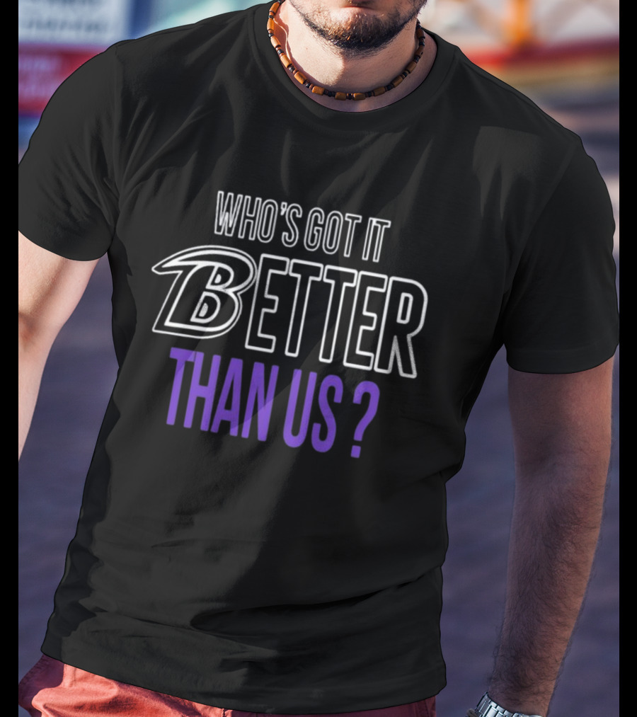 John Harbaugh Who's Got It Better Than Us B Better Than Us? T-Shirt