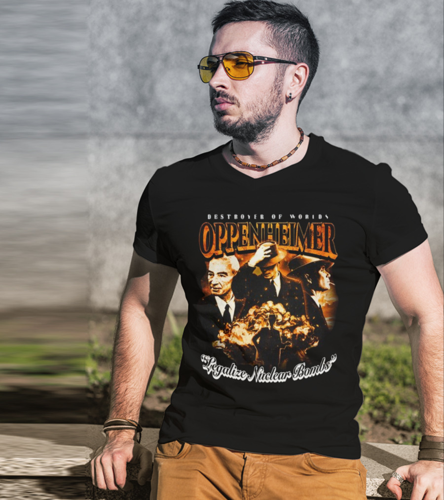 Destroyer Of Worlds Oppenheimer Legalize Nuclear Bombs T-Shirt