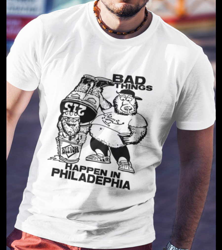 Bad Things Happen In Philadelphia Gritty And Philly Bleach 215 T-Shirt