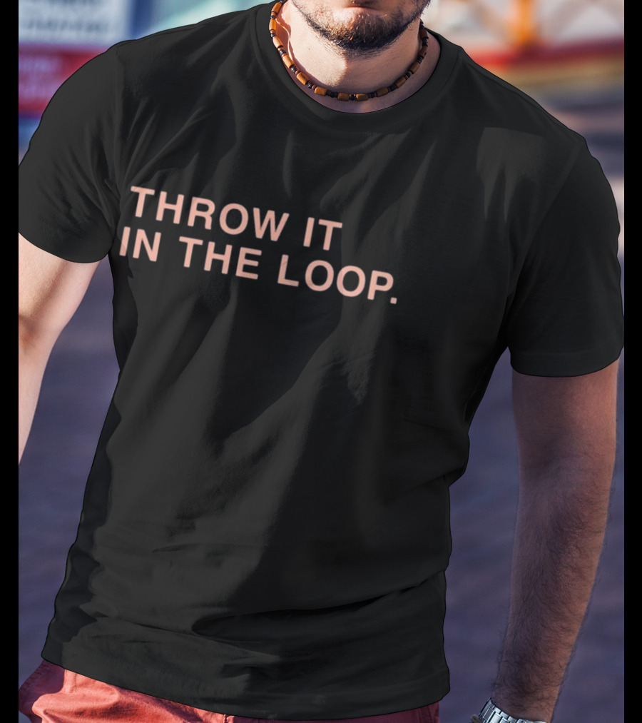 Throw It In The Loop Obvious S T-Shirt