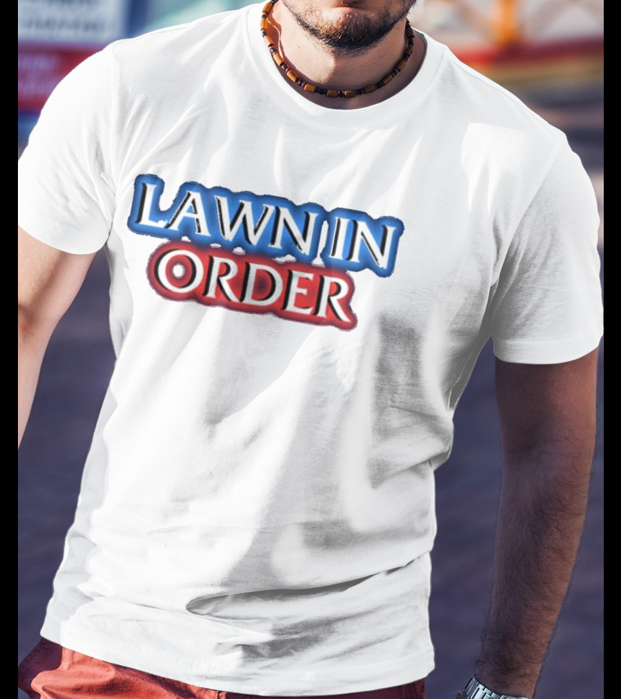 Middleclassfancy Lawn In Order Parody Text T-Shirt