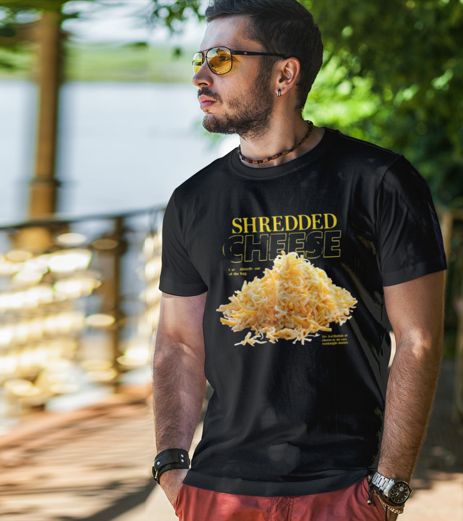SHREDDED CHEESE Eat It Directly Out Of The Bag Or As A Fistful T-Shirt