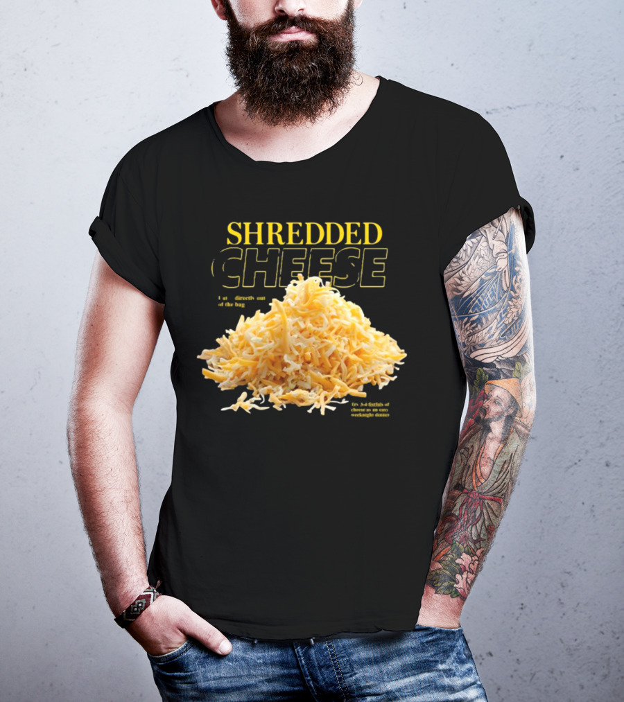 SHREDDED CHEESE Eat It Directly Out Of The Bag Or As A Fistful T-Shirt