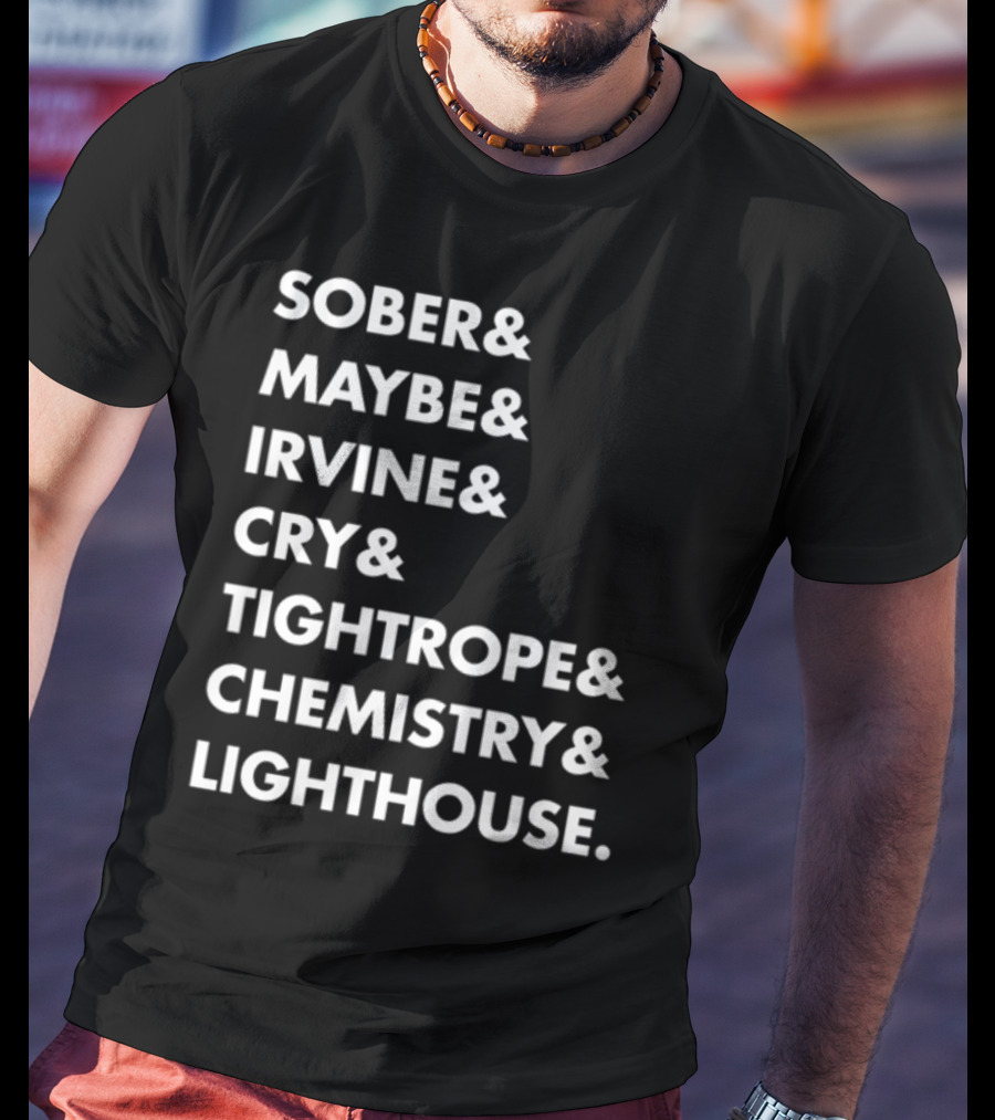 Sober Maybe Irvine Cry Tightrope Chemistry Lighthouse Playlist T-Shirt
