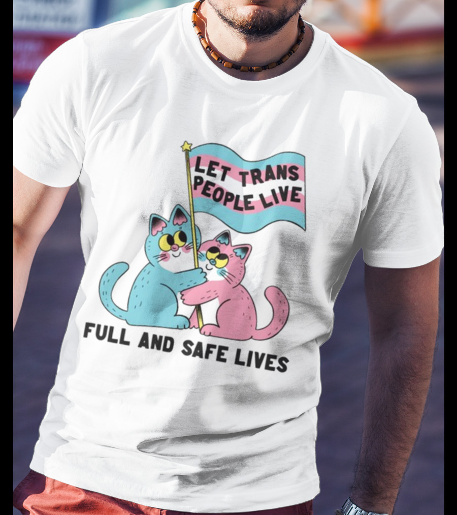 Let Trans People Live Full And Safe Lives Cats Hugging Trans Flag T-Shirt