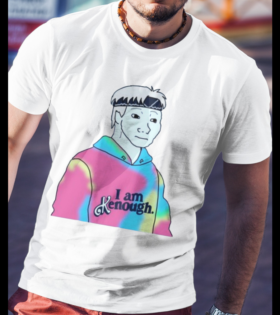 Doomer Meme I Am Kenough Hoodie Tie-Dye T-Shirt