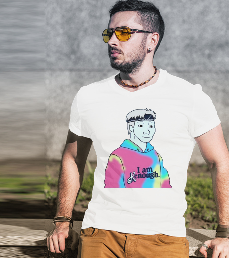 Doomer Meme I Am Kenough Hoodie Tie-Dye T-Shirt