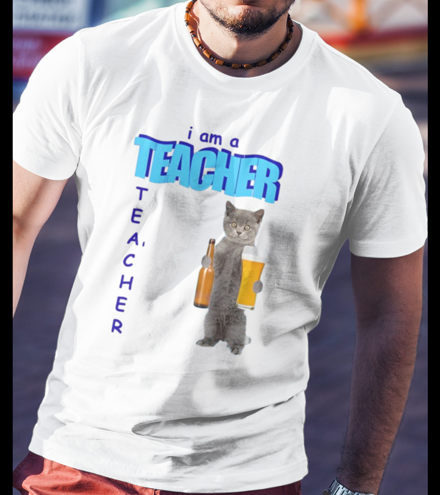 Gotfunny I Am A Teacher Cat Holding Beer And Bottle T-Shirt