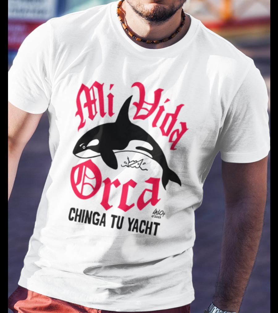 Mi Vida Orca Chinga Tu Yacht Orca T-Shirt
