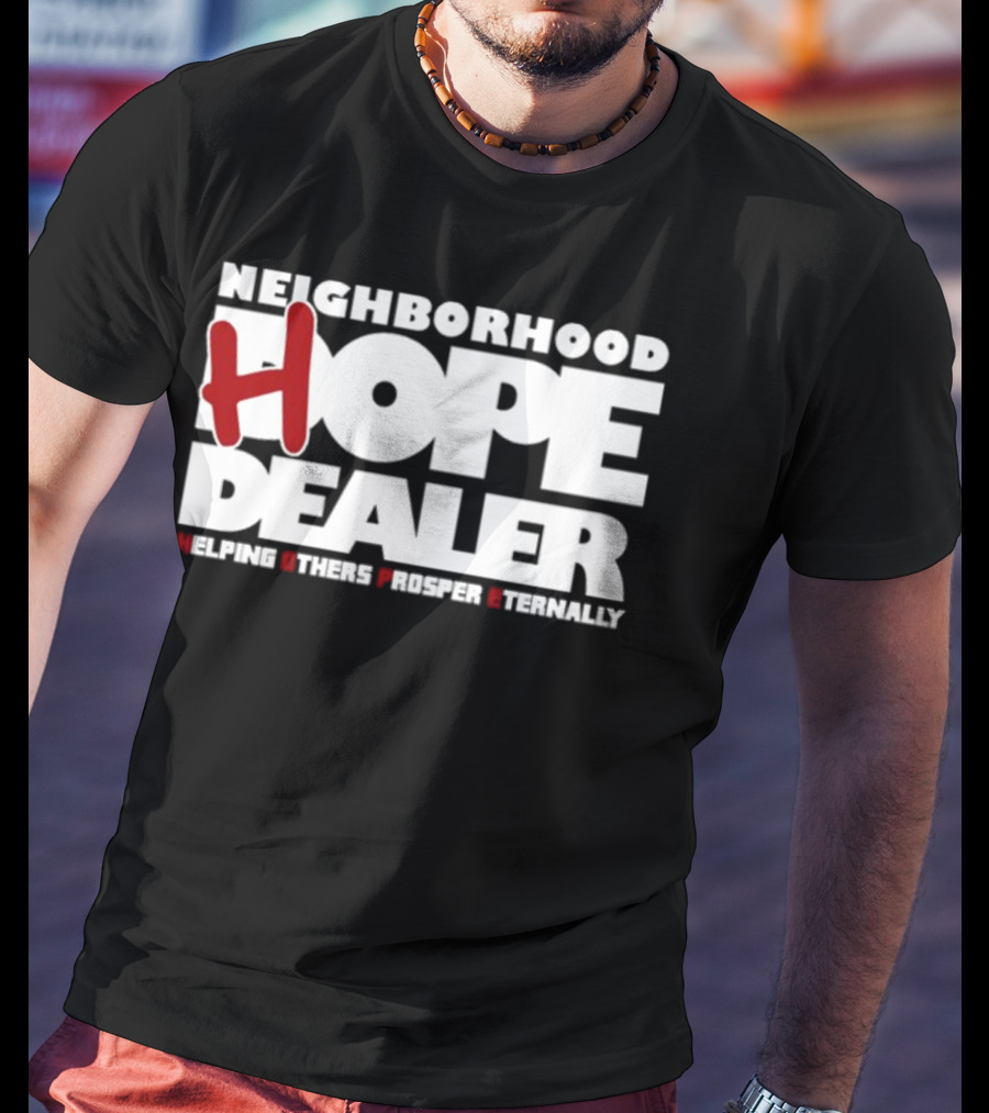 Neighborhood Hope Dealer Helping Others Prosper Eternally T-Shirt