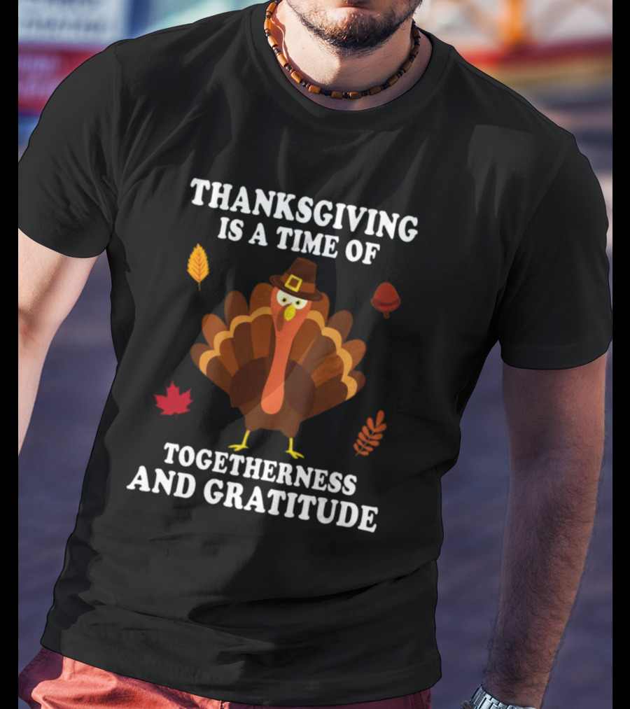 Thanksgiving Is A Time Of Togetherness And Gratitude With Festive Turkey And Autumn Leaves T-Shirt